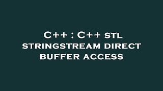 C++ : C++ stl stringstream direct buffer access