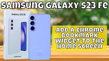 How to Add A Chrome Bookmark Widget To The Home Screen Samsung Galaxy S23 FE