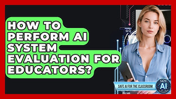 How To Perform AI System Evaluation For Educators? - Safe AI for The Classroom