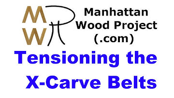 34 - Setting X-Carve Belt Tension - Manhattan Wood Project
