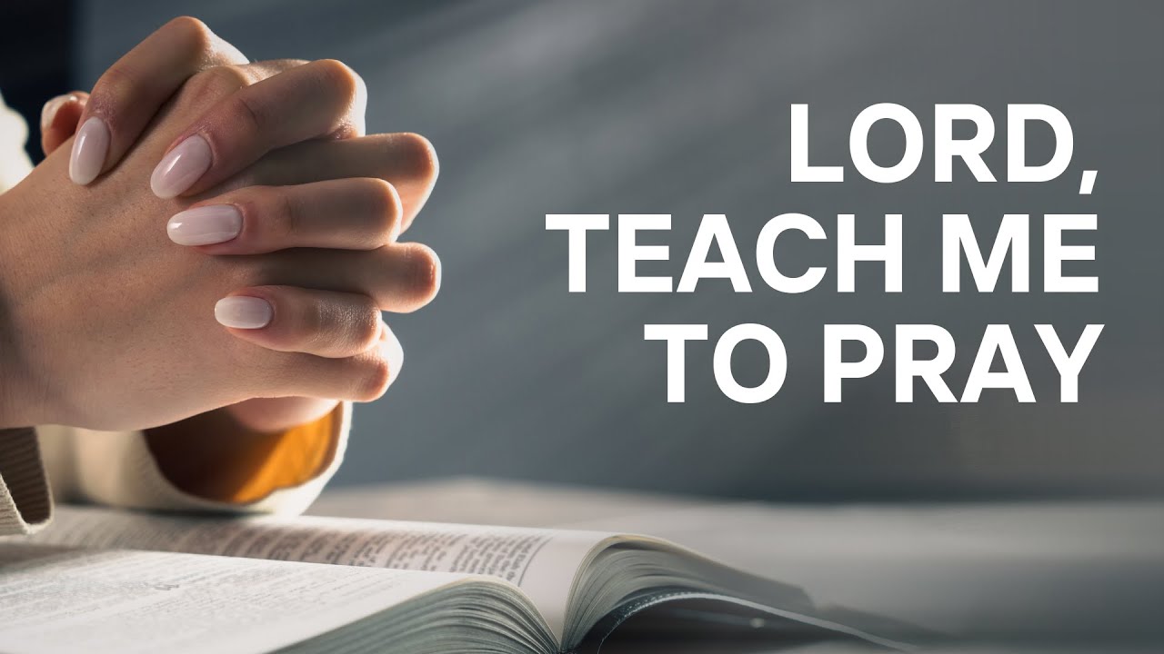 Lord, Teach Me to Pray - YouTube