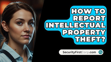 How To Report Intellectual Property Theft? - SecurityFirstCorp.com