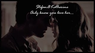 Stefan&Katherine - Only know you love her...