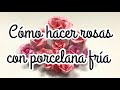 Cómo hacer rosas con porcelana fría - receta casera