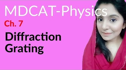 MDCAT Physics Lecture Series, Ch 7, Diffraction Grating, Physics MDCAT Entry Test