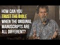 How can you trust the New Testament when the original manuscripts are different?