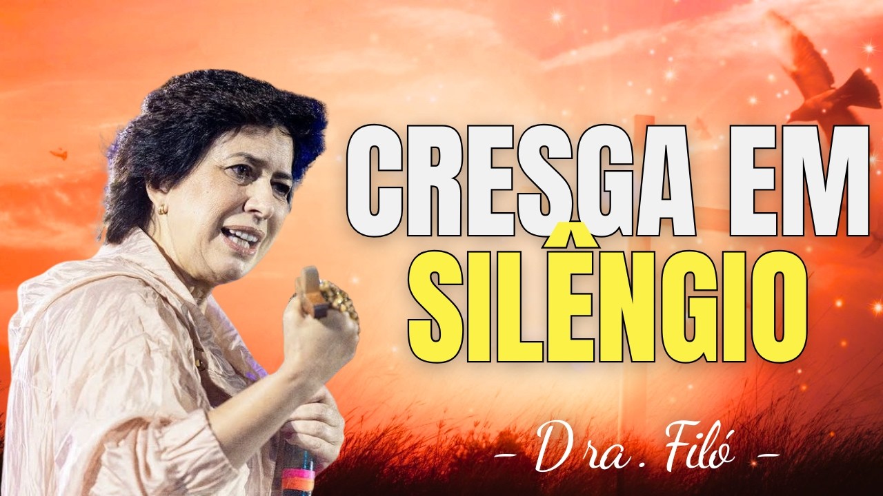CRESÇA EM SILÊNCIO - ORAÇÃO - Dra. Filó