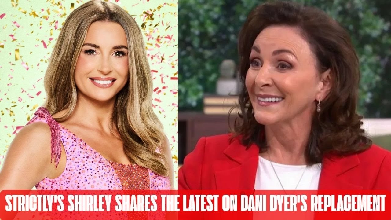 Strictly’s Shirley Shares Update on Dani Dyer’s Replacement – ‘Chaos Behind the Scenes’