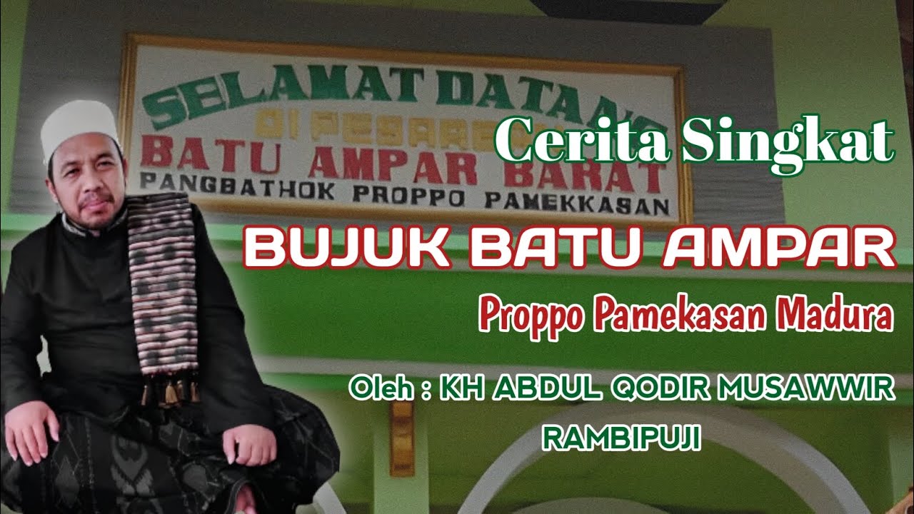 SEJARAH BUJUK BATU AMPAR - Proppo Pamekasan Madura - Oleh : K.H ABDUL QODIR MUSAWWIR