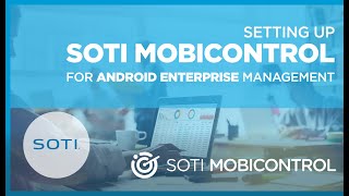 Setting Up SOTI MobiControl for Android Enterprise Management