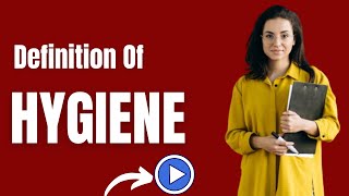 Definition of Hygiene | What Is Hygiene and Meaning Of Hygiene
