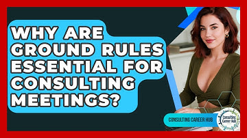 Why Are Ground Rules Essential For Consulting Meetings? - Consulting Career Hub