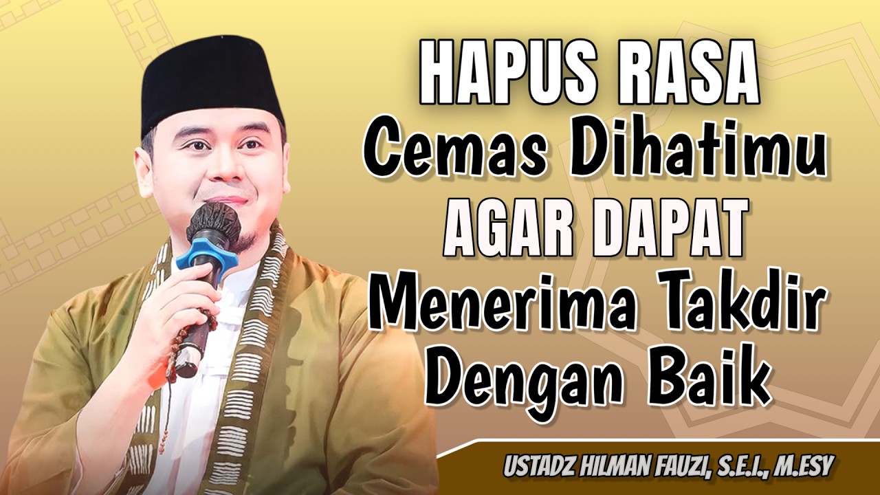 USTADZ HILMAN FAUZI TERBARU | HAPUS RASA CEMAS DIHATIMU, UNTUK TAKDIR TERBAIK | HILMAN FAUZI