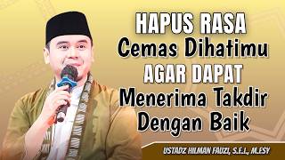 USTADZ HILMAN FAUZI TERBARU | HAPUS RASA CEMAS DIHATIMU, UNTUK TAKDIR TERBAIK | HILMAN FAUZI