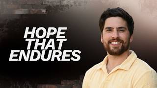 Hope That Endures (Sermon Only)