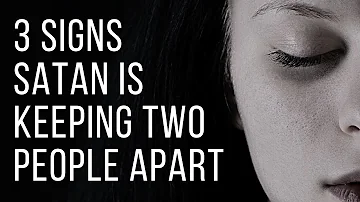 3 Signs Satan Might Be Trying to Keep Two People Apart