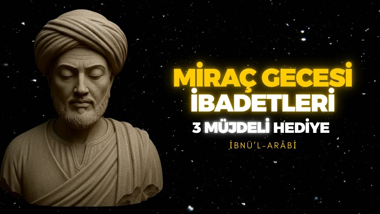 MİRAÇ GECESİ VE KUTSAL YOLCULUK | O GECE SENİN İÇİN GELEN 3 MÜJDELİ HEDİYE | İBN ARABİ