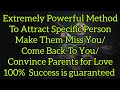 Attract specific person and make them to miss you and come back to you, convince parents for love 💯