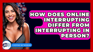 How Does Online Interrupting Differ From Interrupting In Person? - Everyday-Networking