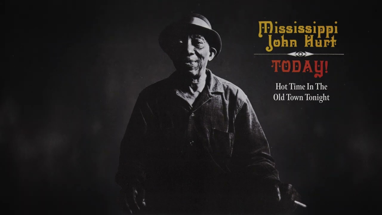 Mississippi John Hurt - Hot Time In The Old Town Tonight (Official