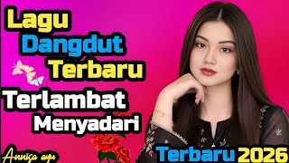 LAGU DANGDUT TERBARU|TERLAMBAT MENYADARI||COCOK UNTUK MENEMANI HARI-HARI MU