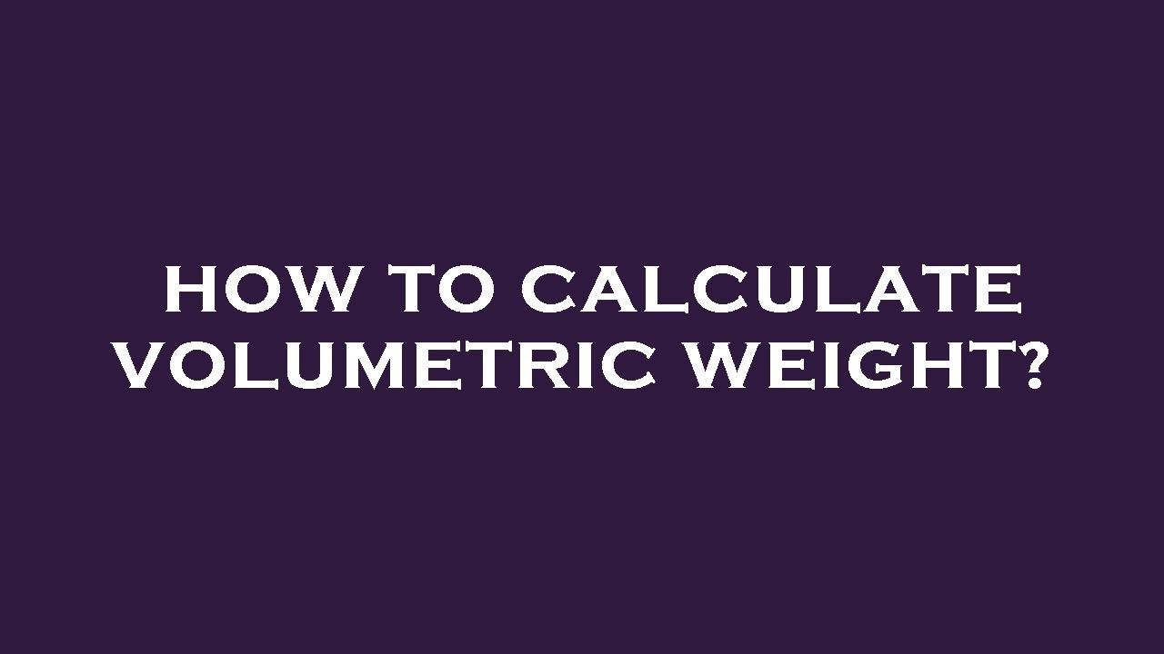 How To Calculate Volumetric Weight YouTube How To Calculate Volumetric Weight YouTube