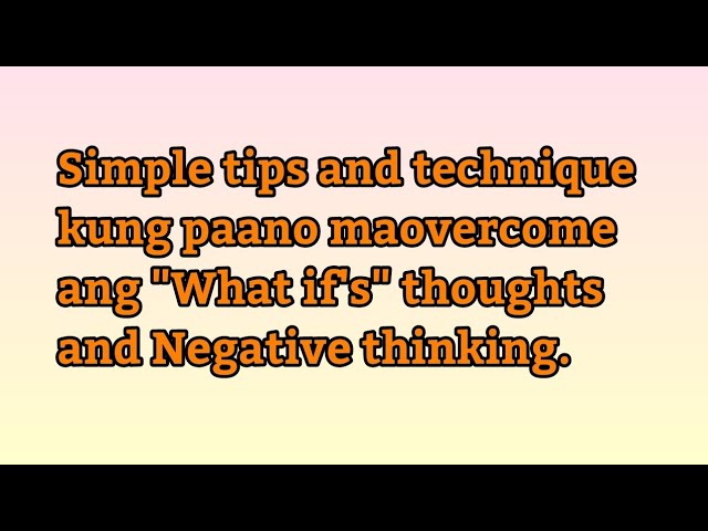 Simple tips and technique kung paano maovercome ang What if's thoughts and Negative thinking. class=