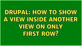 Drupal: How to show a view inside another view on only first row? (3 Solutions!!)