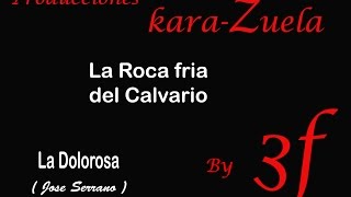 Video thumbnail of "Karaoke La roca fria del Calvario (La Dolorosa)"