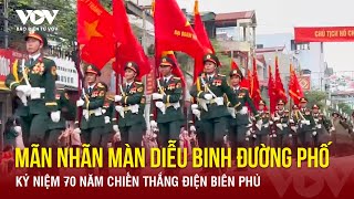 Mãn nhãn màn diễu binh trên đường phố Kỷ niệm 70 năm chiến thắng Điện Biên Phủ | Báo Điện tử VOV