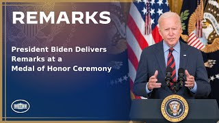 President Biden Delivers Remarks at a Medal of Honor Ceremony