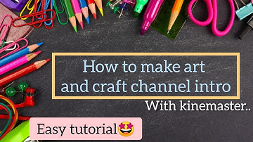 How to make art and craft intro / Kinemaster editing tutorial /how to make intro