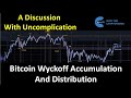 Bitcoin Wyckoff Accumulation And Distribution (A Discussion With Uncomplication)