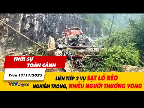 Thời sự toàn cảnh trưa 17/11: Liên tiếp 2 vụ sạt lở đèo nghiêm trọng, nhiều người thương vong| VTV24