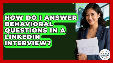 How Do I Answer Behavioral Questions In A LinkedIn Interview? - Job Success Network