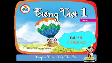 Bài 15B ich êch ach ( Tiếng Việt 1 - Cùng học để phát triển năng lực)