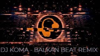Download lagu DJ KOMA - BALKAN BEAT REMIX