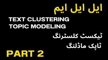 What is LLM Series  Session 19 How LLM Works  Text Clustering and Topic Modeling