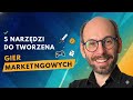 5 NARZĘDZI DO TWORZENIA GIER MARKETINGOWYCH !
