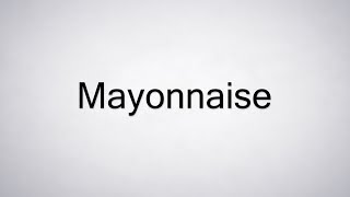 How to Pronounce Mayonnaise