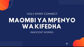 MAOMBI YA MPENYO WA KIFEDHA by Innocent Morris