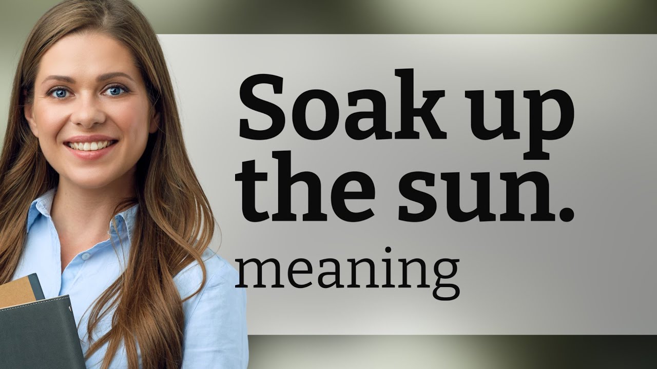 Extraordinary Soak Up The Sun Meaning Photos