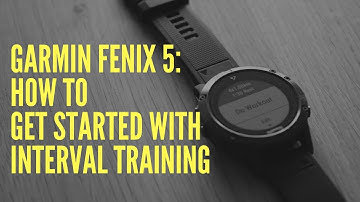 GARMIN FENIX 5: HOW TO GET STARTED WITH INTERVAL TRAINING