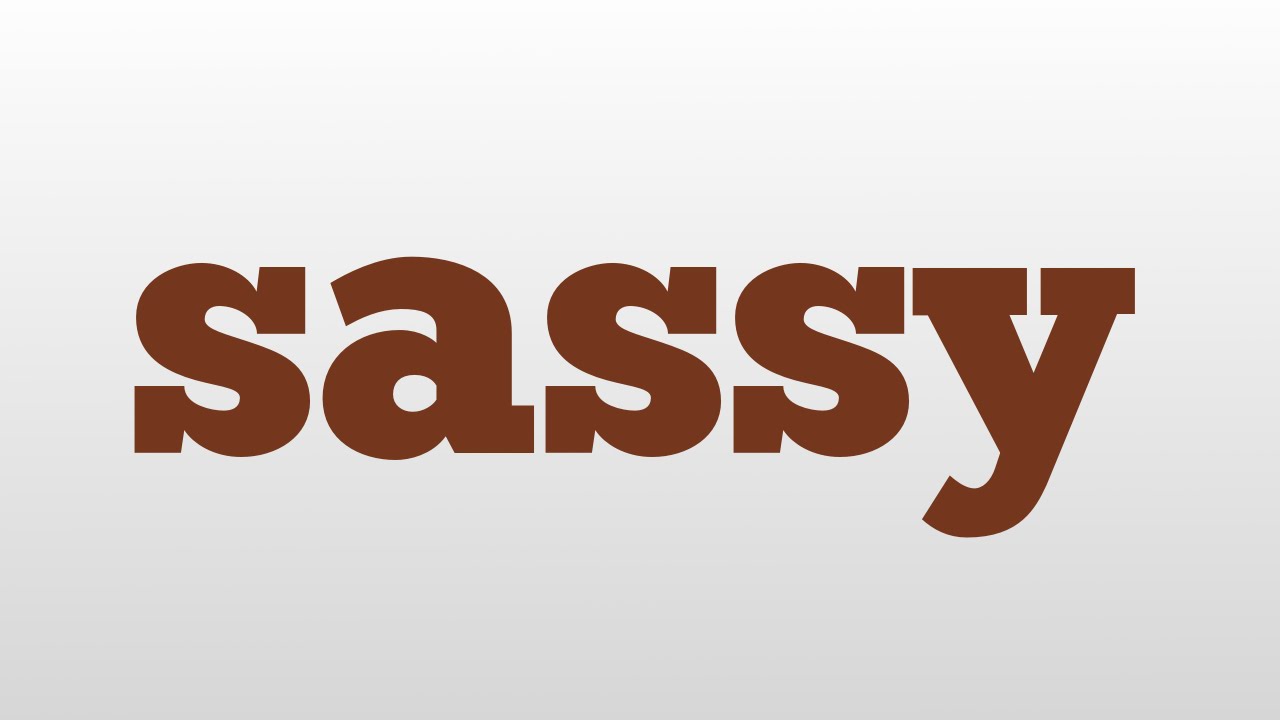 Sassy Meaning And Pronunciation YouTube