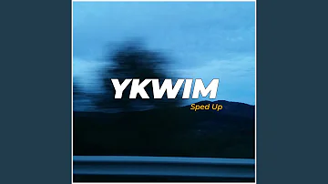 Ykwim (Sped Up)