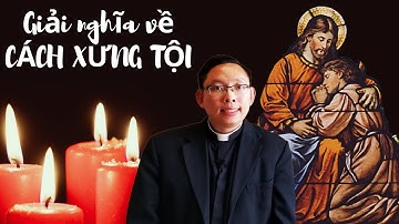XƯNG TỘI | Giải nghĩa về CÁCH XƯNG TỘI | Cha Paul Vu Giải nghĩa cách XƯNG TỘI SỐT SẮNG