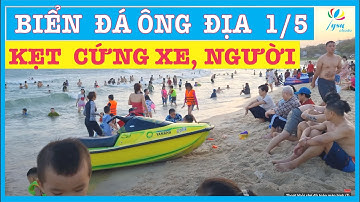 Chiều 1/5 Kẹt cứng khách du lịch đỗ về bãi biển đá Ông địa Mũi né Phan Thiết