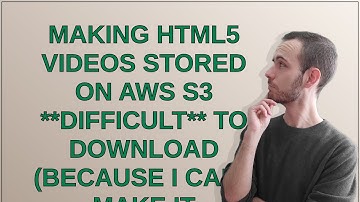 Webmasters: Making HTML5 videos stored on AWS S3 **difficult** to download (because I cant make i...