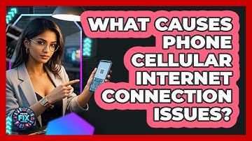 What Causes Phone Cellular Internet Connection Issues? - Phone Fix and Features