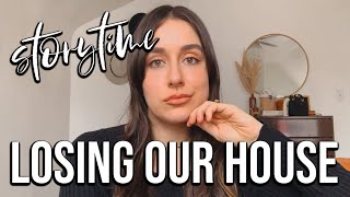 STORYTIME | Losing our house a week before closing!